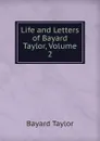Life and Letters of Bayard Taylor, Volume 2 - Bayard Taylor