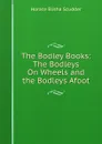 The Bodley Books: The Bodleys On Wheels and the Bodleys Afoot - Scudder Horace Elisha