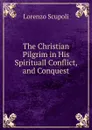 The Christian Pilgrim in His Spirituall Conflict, and Conquest - Lorenzo Scupoli
