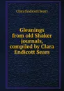 Gleanings from old Shaker journals, compiled by Clara Endicott Sears - Clara Endicott Sears