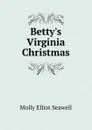 Betty.s Virginia Christmas - Molly Elliot Seawell
