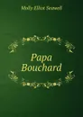 Papa Bouchard - Molly Elliot Seawell