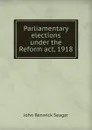 Parliamentary elections under the Reform act, 1918 - John Renwick Seager