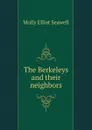 The Berkeleys and their neighbors - Molly Elliot Seawell