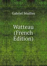 Watteau (French Edition) - Gabriel Séailles