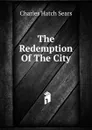 The Redemption Of The City - Charles Hatch Sears