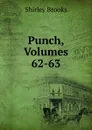 Punch, Volumes 62-63 - Shirley Brooks