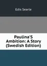 Paulina.S Ambition: A Story (Swedish Edition) - Edis Searle