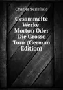 Gesammelte Werke: Morton Oder Die Grosse Tour (German Edition) - Charles Sealsfield