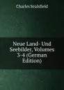 Neue Land- Und Seebilder, Volumes 3-4 (German Edition) - Charles Sealsfield