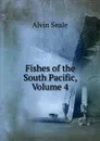 Fishes of the South Pacific, Volume 4 - Alvin Seale