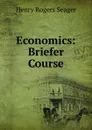 Economics: Briefer Course - Henry Rogers Seager