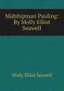 Midshipman Pauling: By Molly Elliot Seawell - Molly Elliot Seawell