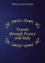 Travels through France and Italy - Smollett Tobias George