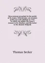 Nine sermons preached in the parish of St. James, Westminster, on occasion of the war and rebellion in 1745. To which are added, His Grace.s Answer to Dr. Mayhew, and his Letter to Mr. Horatio Walpole - Thomas Secker