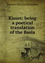 Kisses: being a poetical translation of the Basia - Joannes Nicolai Secundus