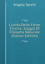 L.unita Delle Forze Fisiche: Saggio Di Filosofia Naturale (Italian Edition) - Angelo Secchi