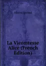 La Vicomtesse Alice (French Edition) - Albéric Second