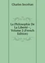 La Philosophie De La Liberte--, Volume 2 (French Edition) - Charles Secrétan