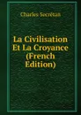 La Civilisation Et La Croyance (French Edition) - Charles Secrétan