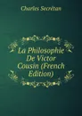 La Philosophie De Victor Cousin (French Edition) - Charles Secrétan