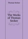 The Works of Thomas Secker. - Thomas Secker