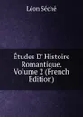 Etudes D. Histoire Romantique, Volume 2 (French Edition) - Léon Séché