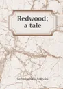 Redwood; a tale - Catharine Maria Sedgwick