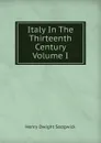 Italy In The Thirteenth Century Volume I - Henry Dwight Sedgwick