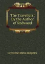 The Travellers: By the Author of Redwood - Catharine Maria Sedgwick