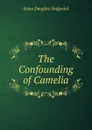 The Confounding of Camelia - Sedgwick Anne Douglas