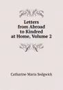 Letters from Abroad to Kindred at Home, Volume 2 - Catharine Maria Sedgwick