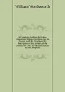 A Complete Guide to the Lakes, Comprising Minute Directions for the Tourist, with Mr. Wordsworth.s Description of the Scenery of the Country, .c. and . of the Lake District, by Prof. Sedgwick - Wordsworth William
