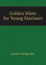 Golden Hints for Young Mariners - JAMES SEDGWICK