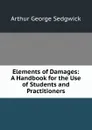 Elements of Damages: A Handbook for the Use of Students and Practitioners - Arthur George Sedgwick