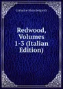 Redwood, Volumes 1-3 (Italian Edition) - Catharine Maria Sedgwick