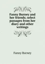 Fanny Burney and her friends; select passages from her diary and other writings - Fanny Burney