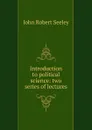 Introduction to political science: two series of lectures - Seeley John Robert