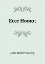 Ecce Homo; - Seeley John Robert