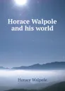 Horace Walpole and his world - Horace Walpole