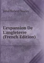 L.expansion De L.angleterre (French Edition) - Seeley John Robert