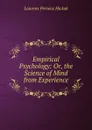 Empirical Psychology: Or, the Science of Mind from Experience - Laurens Perseus Hickok