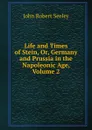 Life and Times of Stein, Or, Germany and Prussia in the Napoleonic Age, Volume 2 - Seeley John Robert