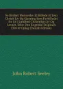 Se Hvilket Menneske: Et Billede Af Jesu Christi Liv Og Gjerning Som Forbilledet for Et I Sandhed Christeligt Liv Og Levnet. Efter Den Engelske Originals Ellevte Oplag (Danish Edition) - Seeley John Robert