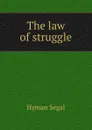 The law of struggle - Hyman Segal