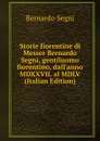 Storie fiorentine di Messer Bernardo Segni, gentiluomo fiorentino, dall.anno MDXXVII. al MDLV (Italian Edition) - Bernardo Segni