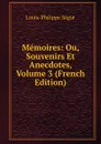 Memoires: Ou, Souvenirs Et Anecdotes, Volume 3 (French Edition) - Louis-Philippe Ségur