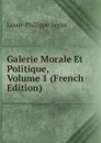 Galerie Morale Et Politique, Volume 1 (French Edition) - Louis-Philippe Ségur
