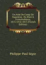 Un Aide De Camp De Napoleon: Du Rhin A Fontainebleau, 1813-1814-1815 (French Edition) - Philippe-Paul Ségur