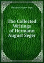 The Collected Writings of Hermann August Seger - Hermann August Seger